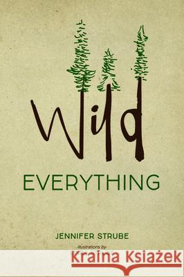 Wild Everything Jennifer Strube Linda Strube 9781532682346