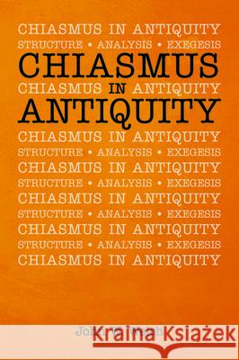 Chiasmus in Antiquity John W. Welch 9781532682438