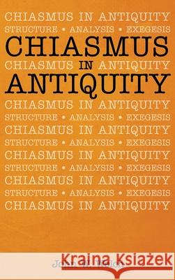 Chiasmus in Antiquity John W. Welch 9781532682445 Wipf & Stock Publishers