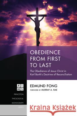 Obedience from First to Last Edmund Fong, Murray A Rae 9781532683022 Pickwick Publications