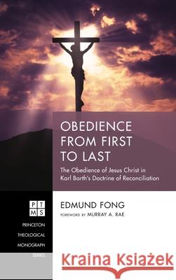 Obedience from First to Last Edmund Fong, Murray A Rae 9781532683039 Pickwick Publications