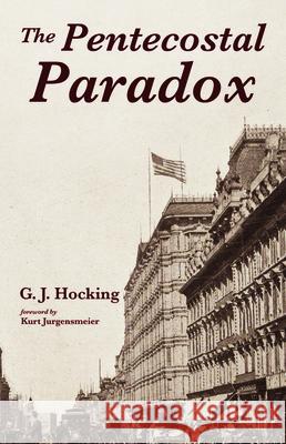 The Pentecostal Paradox G. J. Hocking Kurt Jurgensmeier 9781532683060 Resource Publications (CA)