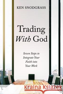 Trading With God Ken Snodgrass 9781532683275