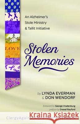 Stolen Memories: An Alzheimer's Stole Ministry and Tallit Initiative Lynda Everman Don Wendorf 9781532683336