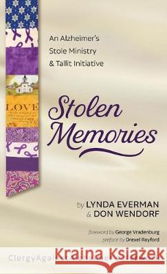 Stolen Memories: An Alzheimer's Stole Ministry and Tallit Initiative Lynda Everman, Don Wendorf, Drexel Rayford, George Vradenburg 9781532683343