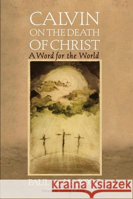 Calvin on the Death of Christ Paul a. Hartog Tony Lane 9781532683497 Cascade Books