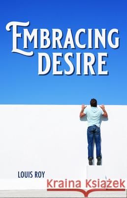 Embracing Desire Louis Roy 9781532683848 Wipf & Stock Publishers