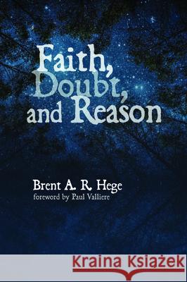 Faith, Doubt, and Reason Brent a. R. Hege Paul Valliere 9781532683985