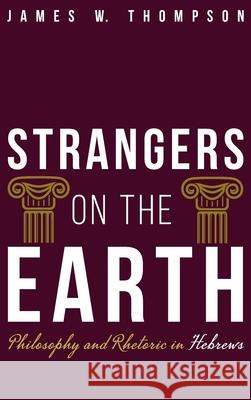 Strangers on the Earth James W. Thompson 9781532684029 Cascade Books