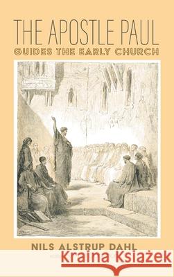 The Apostle Paul Guides the Early Church Nils Alstrup Dahl Paul Donahue 9781532684081