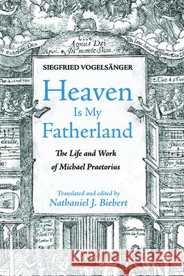 Heaven Is My Fatherland Vogels Nathaniel J. Biebert 9781532684319 Resource Publications (CA)