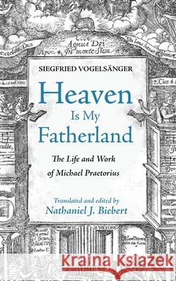 Heaven Is My Fatherland Vogels Nathaniel J. Biebert 9781532684326 Resource Publications (CA)