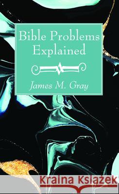 Bible Problems Explained James M. Gray 9781532684623 Wipf & Stock Publishers