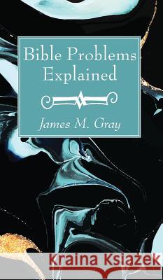Bible Problems Explained James M. Gray 9781532684630
