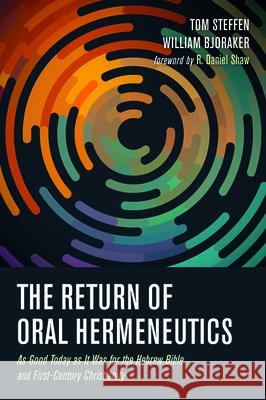 The Return of Oral Hermeneutics Tom Steffen William Bjoraker R. Daniel Shaw 9781532684807 Wipf & Stock Publishers
