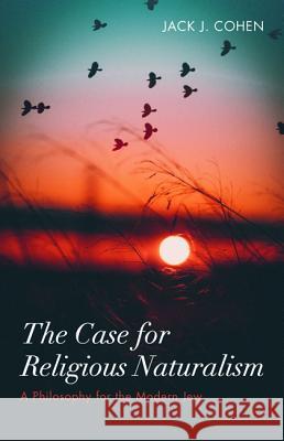 The Case for Religious Naturalism Jack J. Cohen 9781532685019