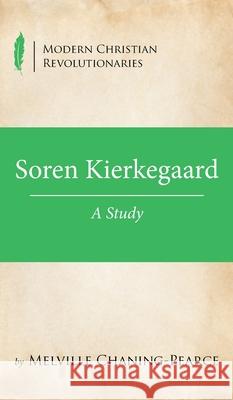 Soren Kierkegaard Melville Chaning-Pearce 9781532685057 Wipf & Stock Publishers