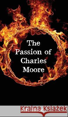 The Passion of Charles Moore Jeff Hood 9781532685323 Resource Publications (CA)
