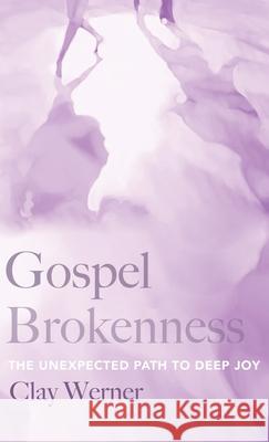 Gospel Brokenness Clay Werner 9781532685446 Wipf & Stock Publishers