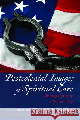 Postcolonial Images of Spiritual Care Emmanuel y. Lartey Hellena Moon Abdullahi Ahmed An-Na'im 9781532685552 Pickwick Publications