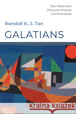 Galatians: A Discourse Commentary Randall K. J. Tan 9781532685613 Pickwick Publications