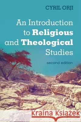 An Introduction to Religious and Theological Studies, Second Edition Cyril Orji 9781532685910 Cascade Books