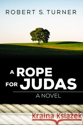 A Rope for Judas Robert S. Turner 9781532686009