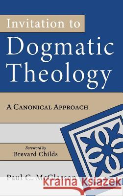 Invitation to Dogmatic Theology Paul C. McGlasson Brevard Childs 9781532686276 Wipf & Stock Publishers