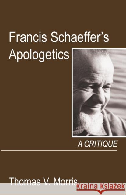 Francis Schaeffer's Apologetics Thomas V. Morris Arthur F. Holmes 9781532686283