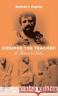 Oedipus The Teacher: A Return to Thebes Kalman J Kaplan, Matthew B Schwartz 9781532686603 Resource Publications (CA)