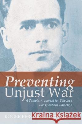 Preventing Unjust War Roger Bergman Drew Christiansen 9781532686658 Cascade Books