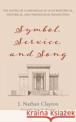 Symbol, Service, and Song J. Nathan Clayton James K. Bruckner 9781532686788 Pickwick Publications