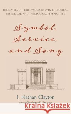 Symbol, Service, and Song J. Nathan Clayton James K. Bruckner 9781532686788