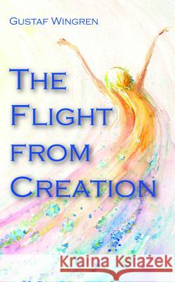 The Flight from Creation Gustaf Wingren 9781532686979 Wipf & Stock Publishers