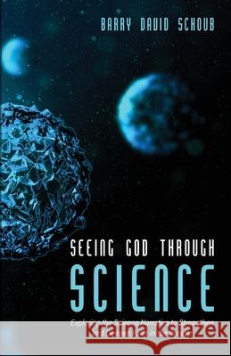 Seeing God Through Science Barry David Schoub 9781532687129