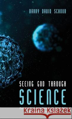 Seeing God Through Science Barry David Schoub 9781532687136