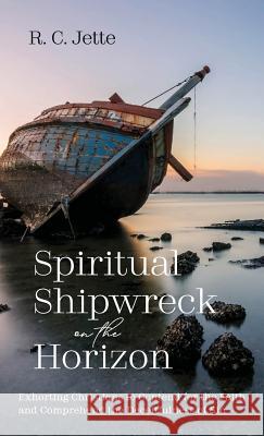 Spiritual Shipwreck on the Horizon R C Jette 9781532687341 Resource Publications (CA)