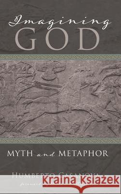 Imagining God: Myth and Metaphor Humberto Casanova Barry L. Bandstra 9781532688195 Wipf & Stock Publishers