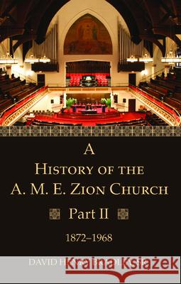 A History of the A. M. E. Zion Church, Part 2 David Henry Sr. Bradley 9781532688270