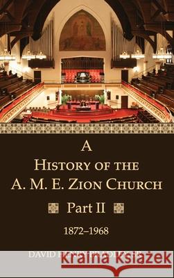 A History of the A. M. E. Zion Church, Part 2 David Henry, Sr. Bradley 9781532688287