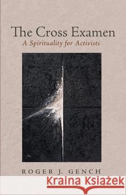 The Cross Examen Roger J. Gench 9781532688362 Cascade Books