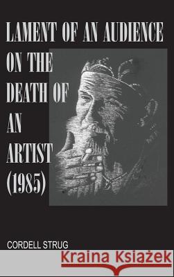 Lament of an Audience on the Death of an Artist Cordell Strug 9781532688430 Resource Publications (CA)