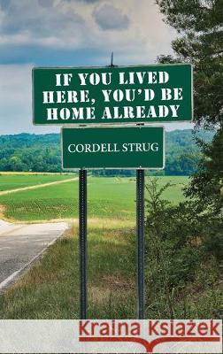 If You Lived Here, You'd Be Home Already Cordell Strug 9781532688492