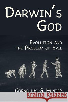 Darwin's God: Evolution and the Problem of Evil Cornelius G Hunter 9781532688584 Wipf & Stock Publishers