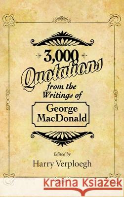 3,000 Quotations from the Writings of George MacDonald George MacDonald, Harry Verploegh 9781532688607 Wipf & Stock Publishers
