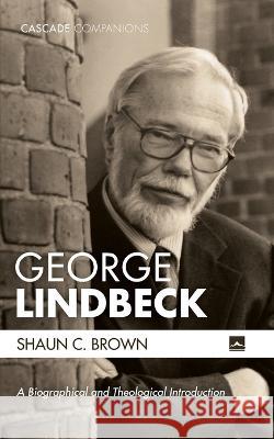 George Lindbeck Shaun C. Brown 9781532688737 Cascade Books