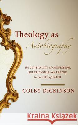 Theology as Autobiography Colby Dickinson 9781532688836