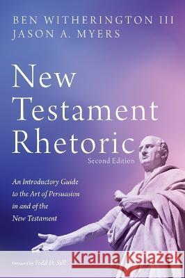 New Testament Rhetoric, Second Edition Ben, III Witherington Jason a. Myers Todd D. Still 9781532689697