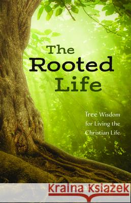 The Rooted Life Mark Mah 9781532689956 Resource Publications (CA)