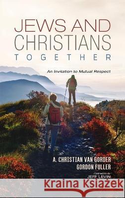 Jews and Christians Together A. Christian Va Gordon Fuller Jeff Levin 9781532690082 Cascade Books